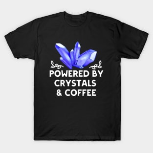 Powered by Crystals and Coffee T-Shirt